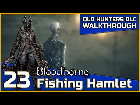 Bloodborne The Old Hunters DLC Walkthrough - 23 - Fishing Hamlet