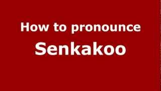 How to pronounce Senkakoo