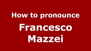 How to pronounce Francesco Mazzei