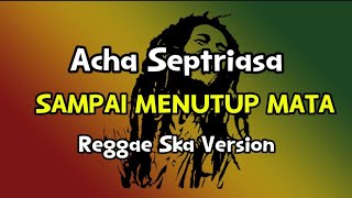 Download lagu SAMPAI MENUTUP MATA ( Reggae Ska version ) Acha Septriasa mp3 Download lagu SAMPAI MENUTUP MATA ( Reggae Ska version ) Acha Septriasa mp3