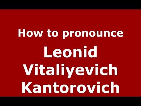 How to pronounce Leonid Vitaliyevich Kantorovich (Russian/Russia) - PronounceNames.com