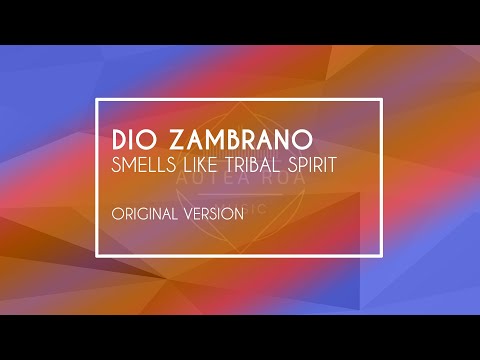 Dio Zambrano - Smells like Tribal Spirit - Original Version