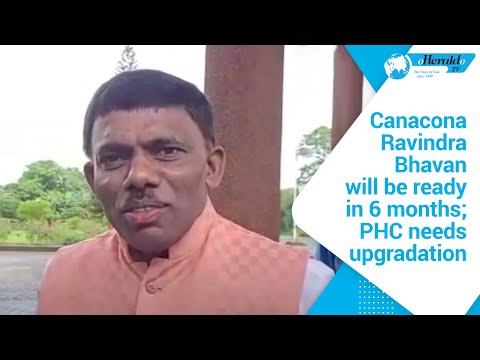 Canacona Ravindra Bhavan will be ready in 6 months; PHC needs upgradation
