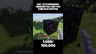 DAY 23: Breaking Obsidian for a Play Button #minecraft #shorts #challenge