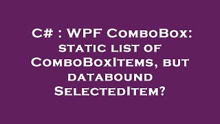 Download the video "C# : WPF ComboBox: static list of ComboBoxItems, but databound SelectedItem?"