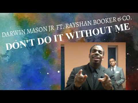 Darwin Mason Jr. ft Rayshan Booker & Co. – Don’t Do It Without Me