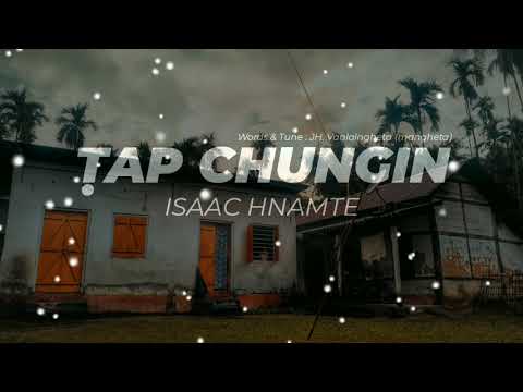 ISAAC HNAMTE - TAP CHUNGIN (LYRICS)