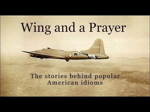 WHY WE SAY IT: The Stories behind Wing and a Prayer and other American idioms