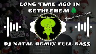 Download lagu DJ NATAL LONG TIME AGO IN BETLEHEM ~ Remix Full Bass || Dj Lagu Natal Terbaru 2024 mp3