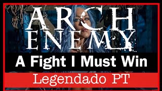 Arch Enemy - A Fight I Must Win (Legendado PT) Lyrics