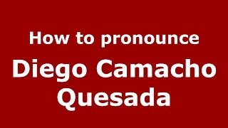 How to pronounce Diego Camacho Quesada