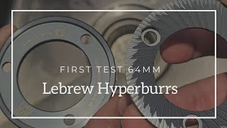 First test on Lebrew Hyperburrs 64mm flat for filter