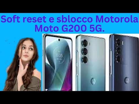 Soft reset e sblocco Motorola Moto G200 5G