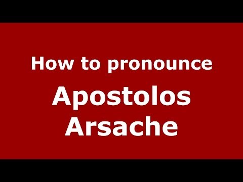 How to Pronounce Apostolos Arsache - PronounceNames.com