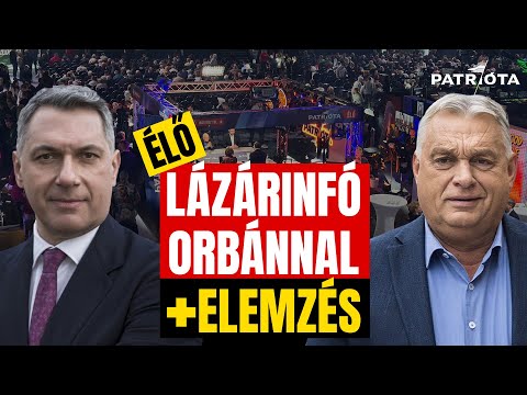 ÉLŐ: ORBÁN ÉS LÁZÁR + Patrióta helyszíni elemzés!