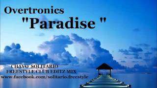 Overtronics - Paradise  (chavo solitario Freestyle club editz Mix )  Richard Cabrera