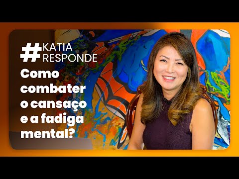 Katia Responde - Como combater o cansaço e a fadiga mental?