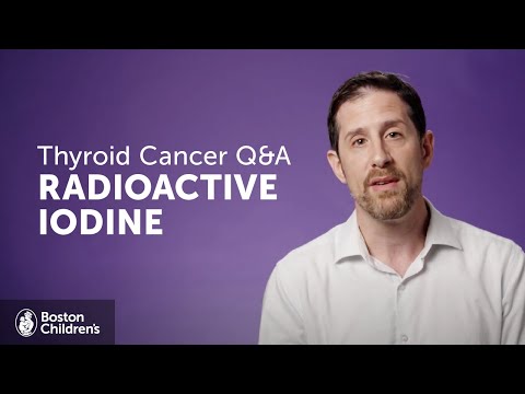 Thyroid Cancer Q&A: What is Radioactive Iodine Treatment? | Boston Children’s Hospital
