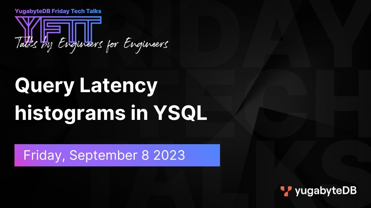 Query Latency histograms in YSQL | YugabyteDB Friday Tech Talk | Episode 79