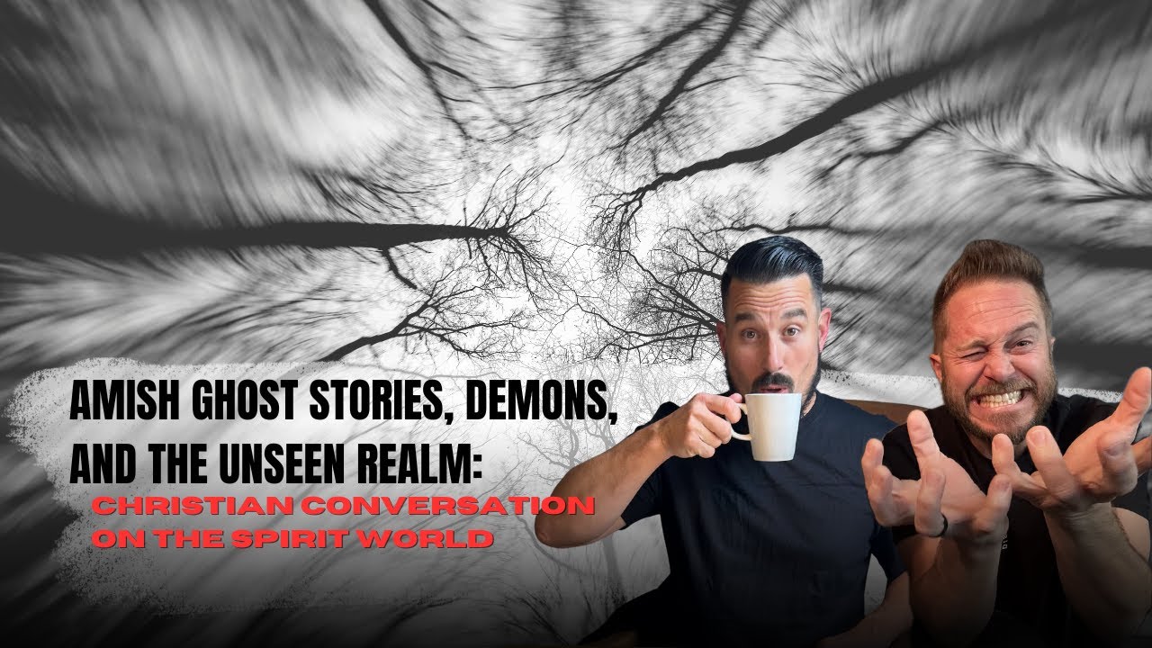 Ep. 34: Amish Ghost Stories, Demons, and the Unseen Realm:Christian Conversation on the Spirit World