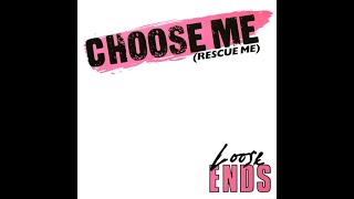 Loose Ends - Choose Me HQ