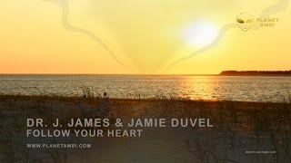 Dr. J. James & Jamie Duvel - Follow Your Heart [Planet Ambi]