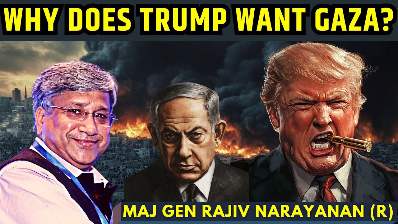 WHY does Trump want GAZA? • How does it change the Middle East? • Maj Gen Rajiv Narayanan (R)