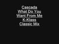 Cascada - What Do You Want From Me (K-Klass ...