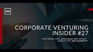 Corporate Venturing Insider #27: Cyril Vancura @ IMEC.XPAND, interview by Nicolas Sauvage