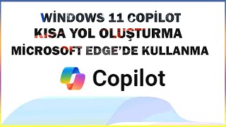 Windows Copilot Nedir Masaüstü Kısa yol Nasıl Oluşturulur | Edge'de Na