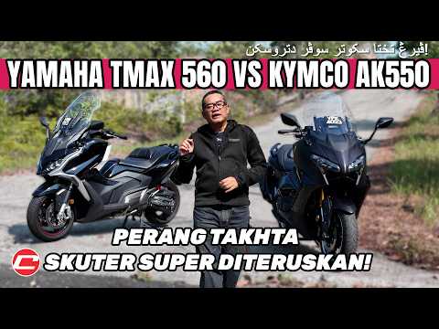 YAMAHA TMAX 560 vs KYMCO AK550 |  PERANG TAKHTA SKUTER SUPER DITERUSKAN!