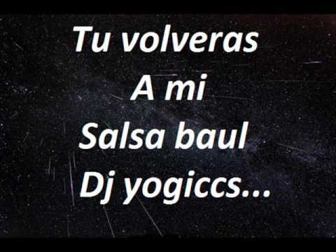 Tu Volveras a MI Salsa baul dj yogiccs