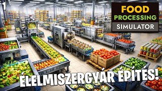 Food Processing Simulator LIVE #1 - Saját élelmiszergyárat építek! Indul a feldolgozás!