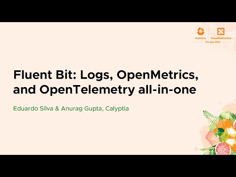 Fluent Bit: Logs, OpenMetrics, and OpenTelemetry all-in-one - Eduardo Silva & Anurag Gupta, Calyptia