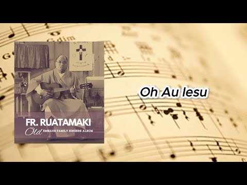 Oh Au Iesu - Fr Ruatamaki (Emmaus Family Singers)