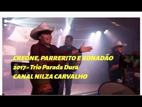 Creone, Parrerito e Xonadão - Trio Parada Dura - Show em 2017 - Vamos conferir e diminuir a saudade!