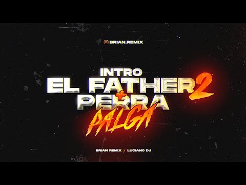 INTRO EL FATHER 2 + PERRA PALGA - RKT - BRIAN REMIX ✘ LUCIANO DJ