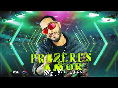 MC PI'REIS - PRAZERES DO AMOR - DJ DENTÃO, DJ FAIT E ZÉ DO CD LANÇAMENTO 2K19