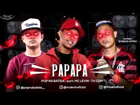 TH CDM E POP NA BATIDA feat. MC LEVIN - PAPAPA
