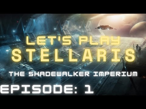 Let's Play Stellaris: Shadewalker Imperium Ep. 1