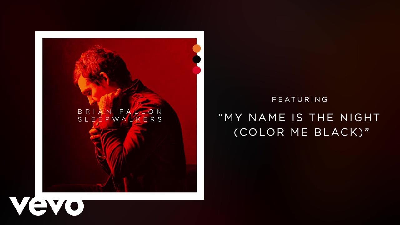 Brian Fallon - My Name Is the Night (Color Me Black)