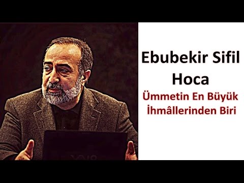 Ümmetin En Büyük İhmâllerinden Biri - Ebubekir Sifil Hoca