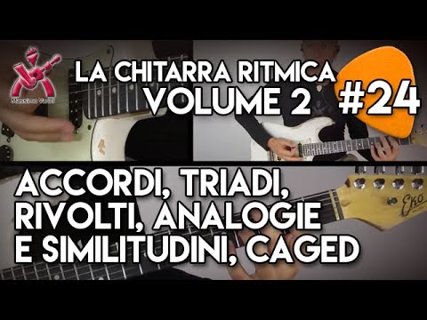 24 Manuale La Chitarra Ritmica volume 2 - ACCORDI, TRIADI, RIVOLTI, ANALOGIe e SIMILITUDINI, CAGED