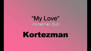 My Love (Kortezman Dub) - Kortezman