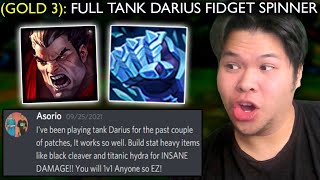 Gold 3 tells me try Full Tank Darius because I do 1000 True Damage while being unkillable