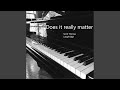 Does It Really Matter