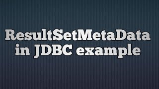 33.ResultSetMetaData in JDBC | JDBC ResultSetMetadata