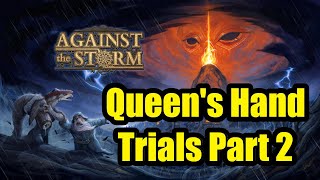Queen's Hand Trials Run!  Against The Storm Endgame Hardcore Mode - Part 2/3