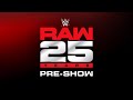 RAW 25 Pre Show Jan 22 2018