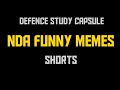Funny Memes For NDA Aspirants Not Educational NDA Memes Shorts